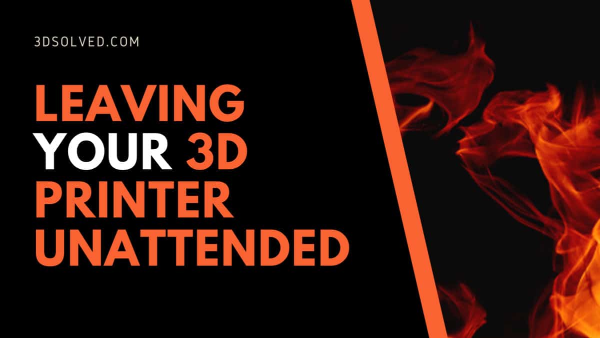 Can you leave your 3D Printer Unattended? Overnight printing 3D Solved