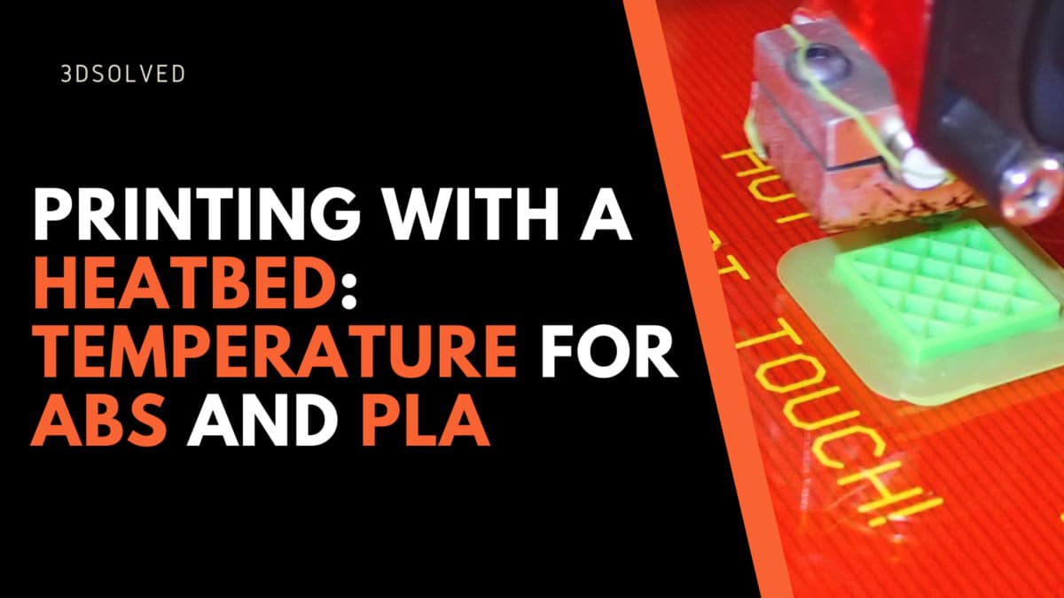 3d Printing With A Heatbed Optimal Temperature For Pla And Abs 3d Solved