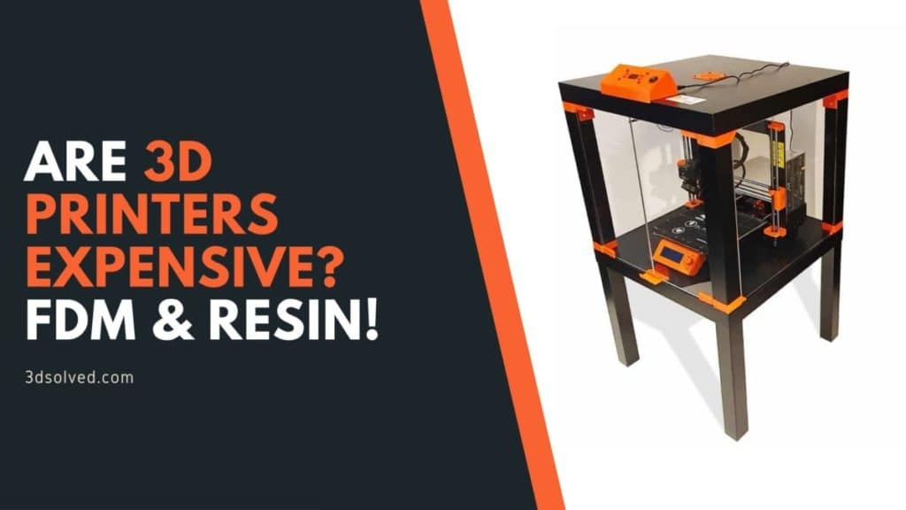 Are 3D Printers Expensive FDM Resin 3D Solved