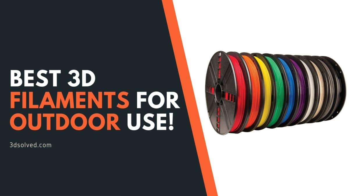 Best 3D filaments for outdoor use! 3D Solved