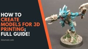 How to create Models for 3D Printing (STL Files): Full Guide! – 3D Solved